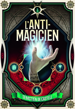 ANTIMAGICIEN_tome1_couv_J00452.indd, août 2018 ANTIMAGICIEN_tome1_couv_J00452.indd